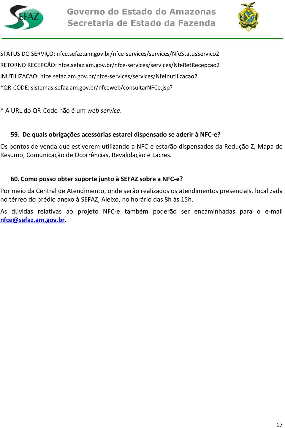 Os pontos de venda que estiverem utilizando a NFC-e estarão dispensados da Redução Z, Mapa de Resumo, Comunicação de Ocorrências, Revalidação e Lacres. 60.