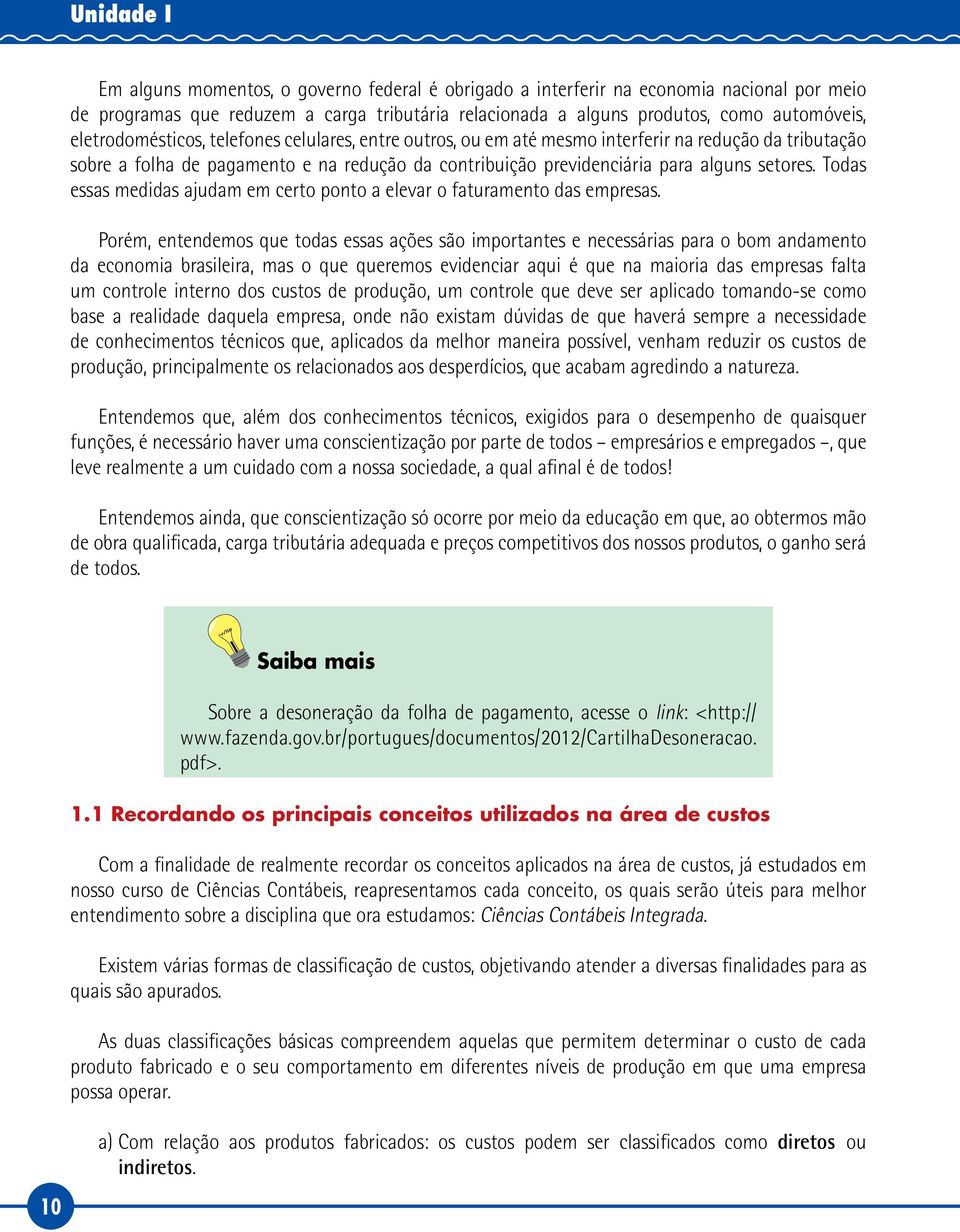 Todas essas medidas ajudam em certo ponto a elevar o faturamento das empresas.