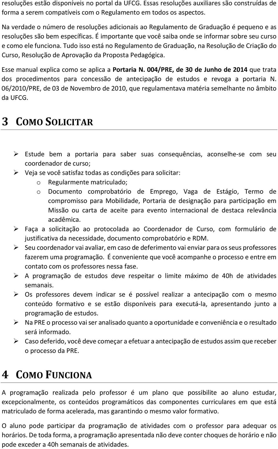 É importante que você saiba onde se informar sobre seu curso e como ele funciona.