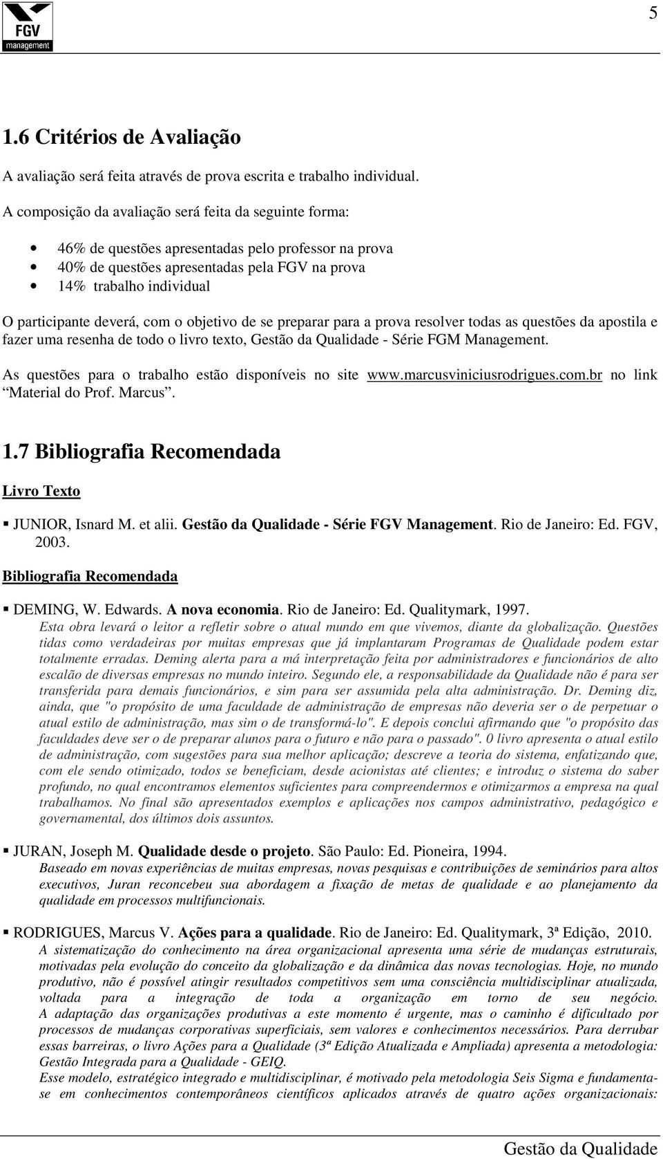 deverá, com o objetivo de se preparar para a prova resolver todas as questões da apostila e fazer uma resenha de todo o livro texto, - Série FGM Management.