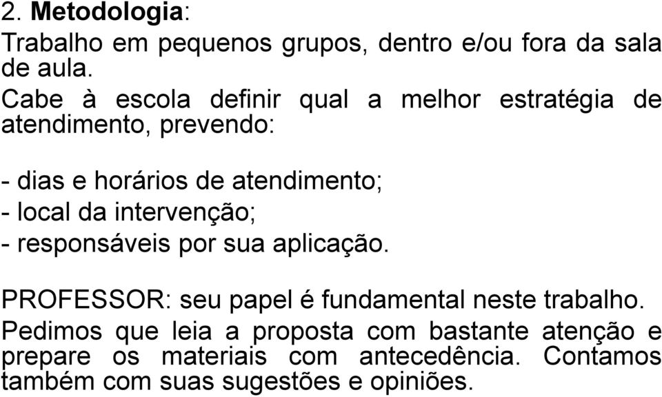 - local da intervenção; - responsáveis por sua aplicação. PROFESSOR: seu papel é fundamental neste trabalho.