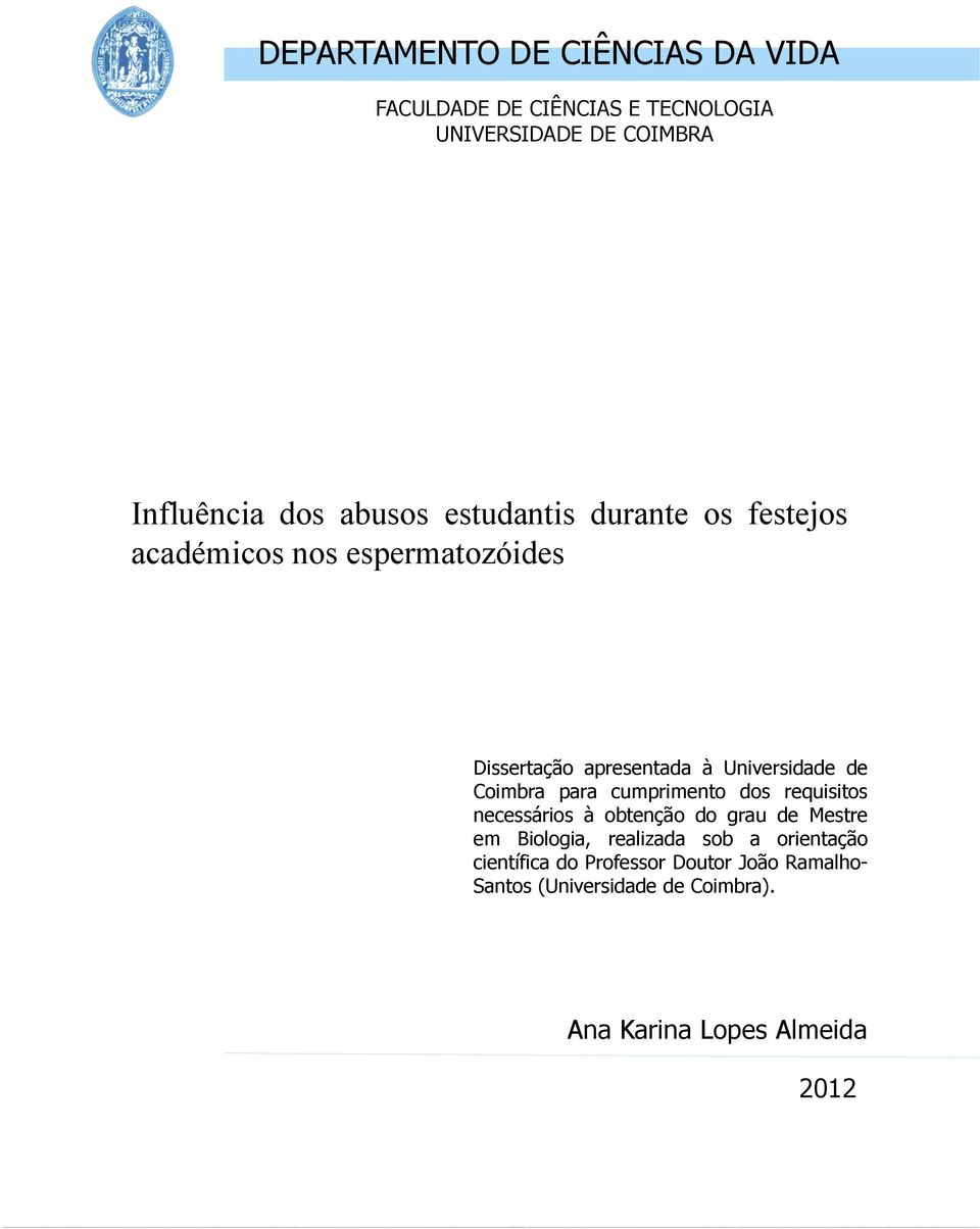 Coimbra para cumprimento dos requisitos necessários à obtenção do grau de Mestre em Biologia, realizada sob a