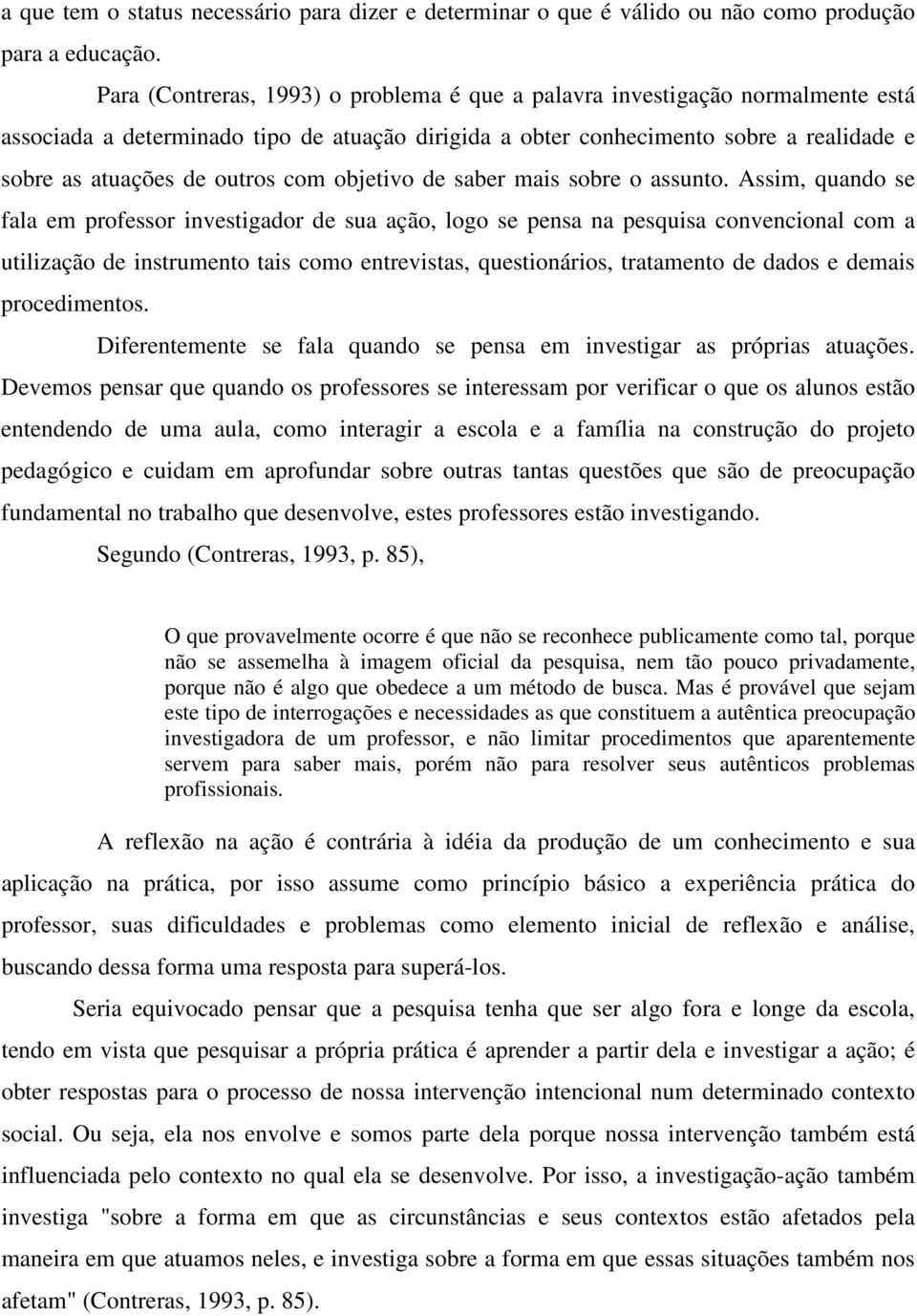 com objetivo de saber mais sobre o assunto.