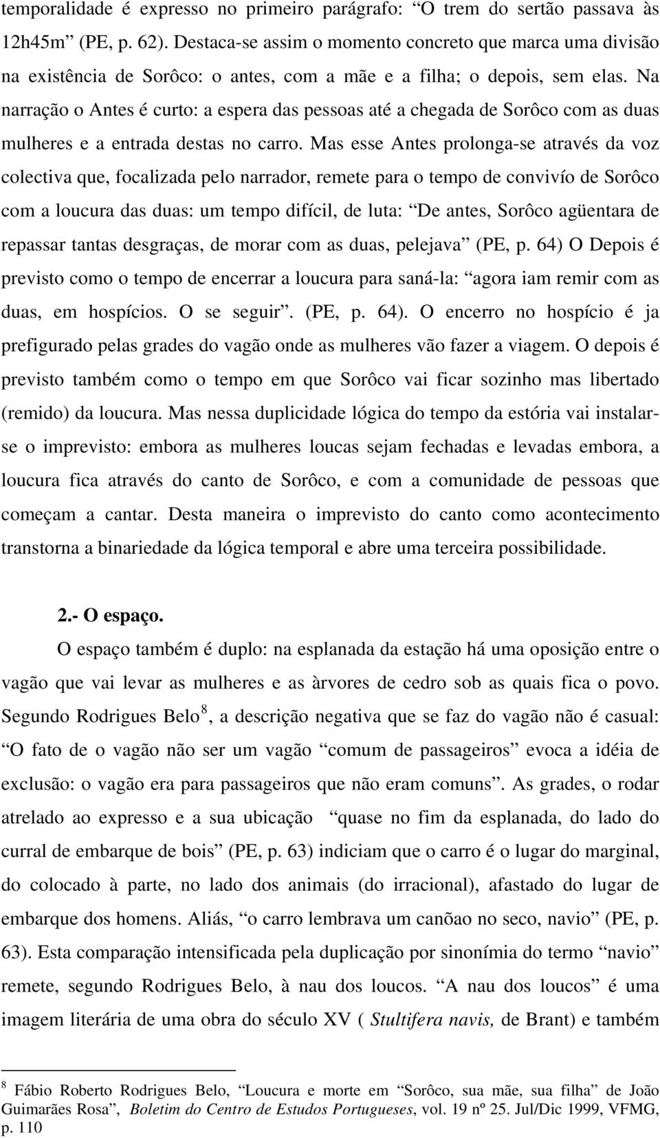 Na narração o Antes é curto: a espera das pessoas até a chegada de Sorôco com as duas mulheres e a entrada destas no carro.