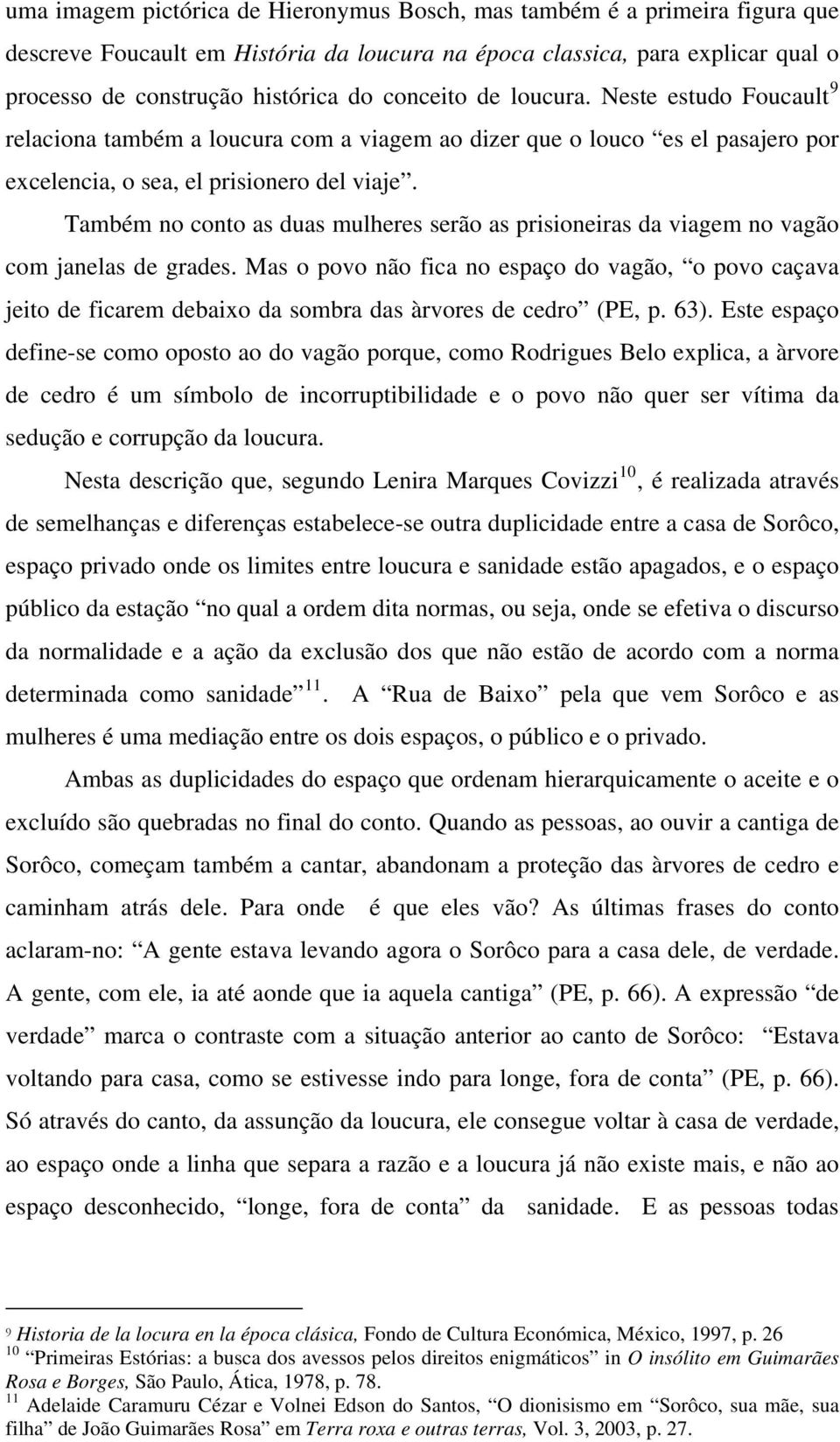 Também no conto as duas mulheres serão as prisioneiras da viagem no vagão com janelas de grades.