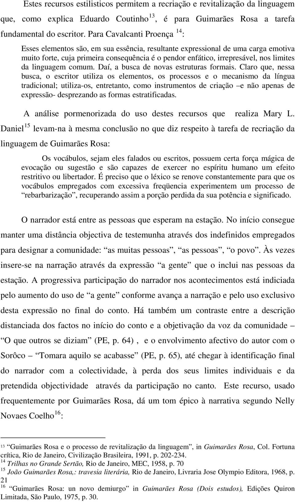 da linguagem comum. Daí, a busca de novas estruturas formais.