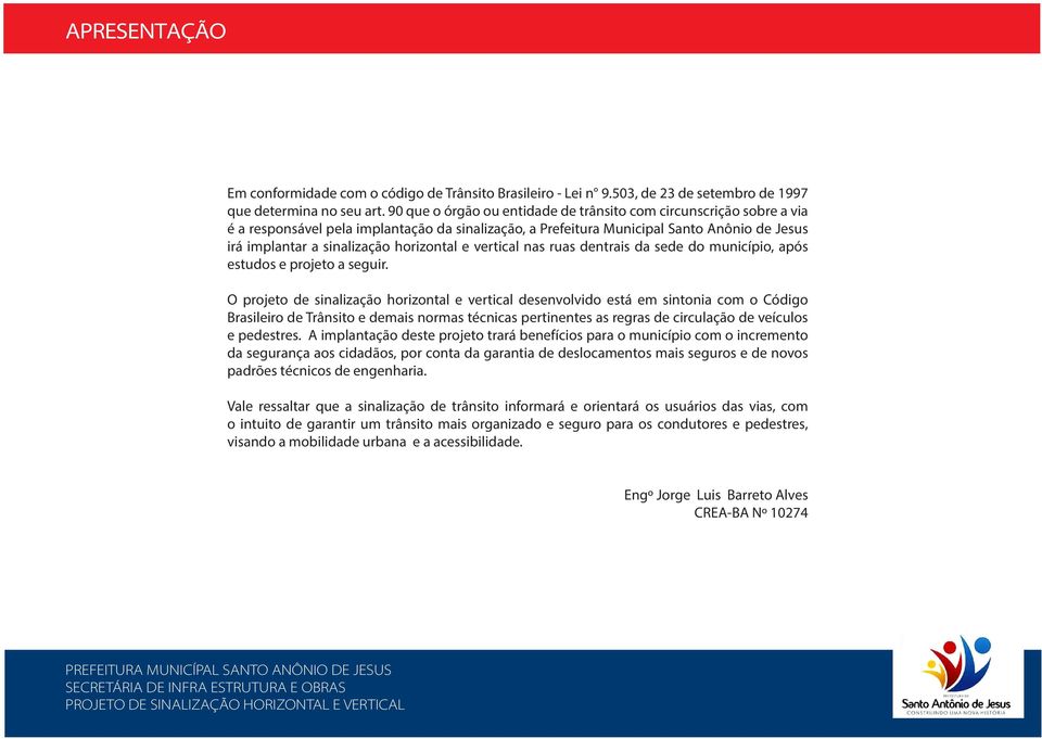 horizontal e vertical nas ruas dentrais da sede do município, após estudos e projeto a seguir.