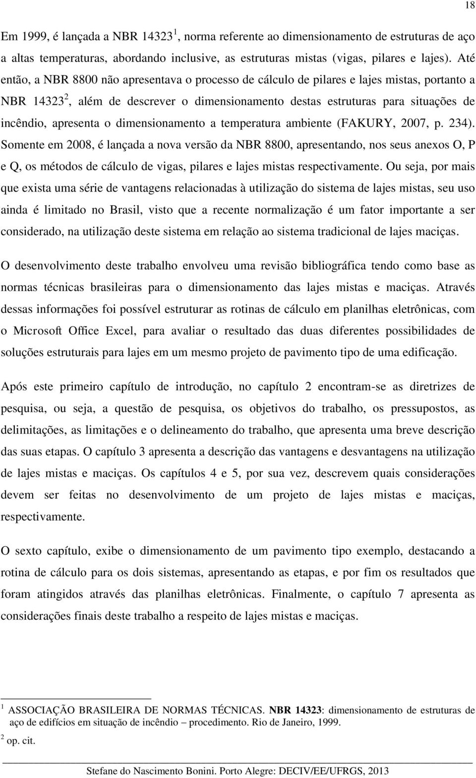 apresenta o dimensionamento a temperatura ambiente (FAKURY, 2007, p. 234).