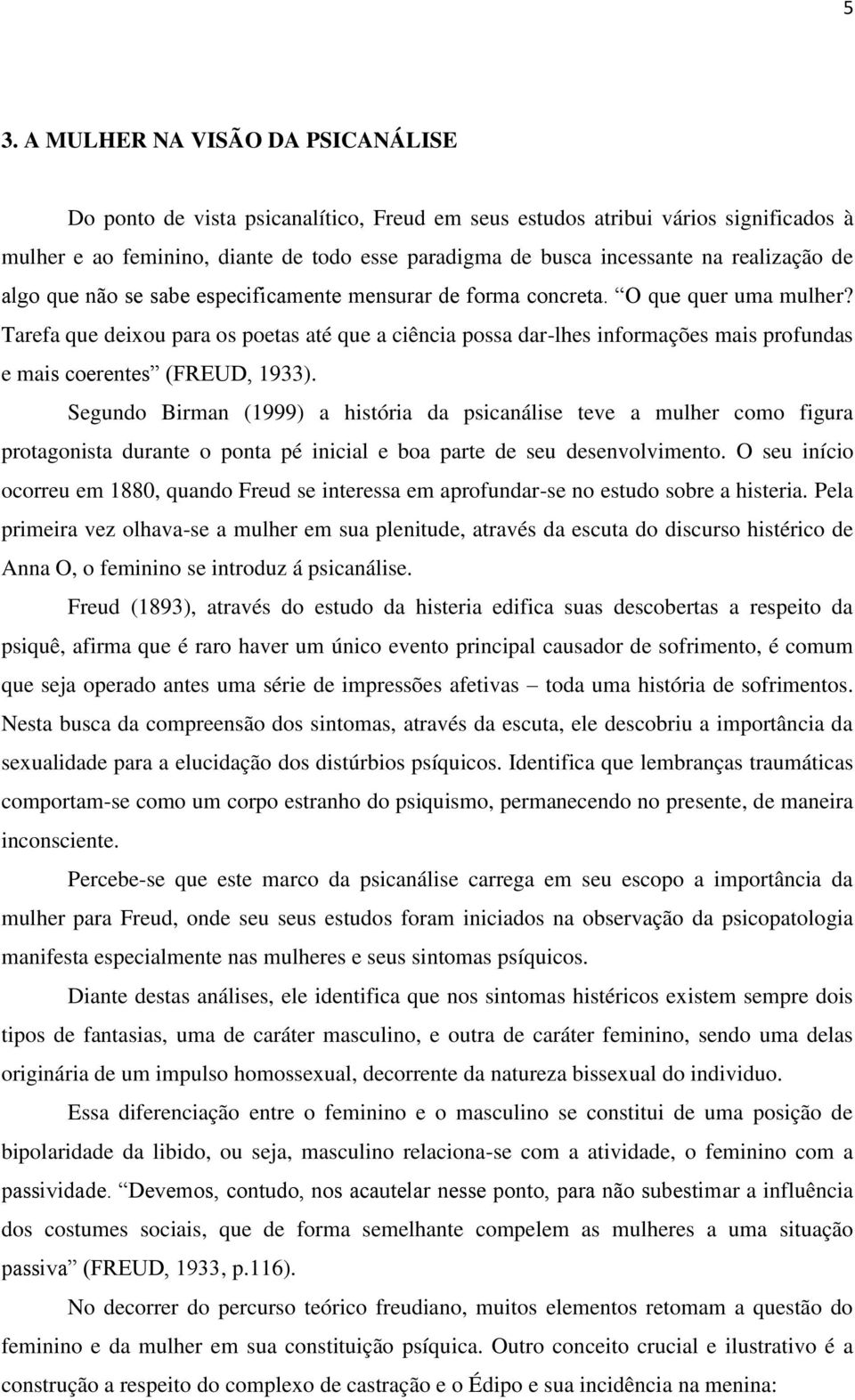 Tarefa que deixou para os poetas até que a ciência possa dar-lhes informações mais profundas e mais coerentes (FREUD, 1933).