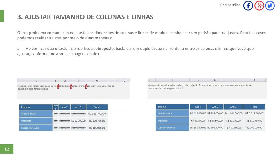 Para tais casos podemos realizar ajustes por meio de duas maneiras: a - Ao verificar que o texto