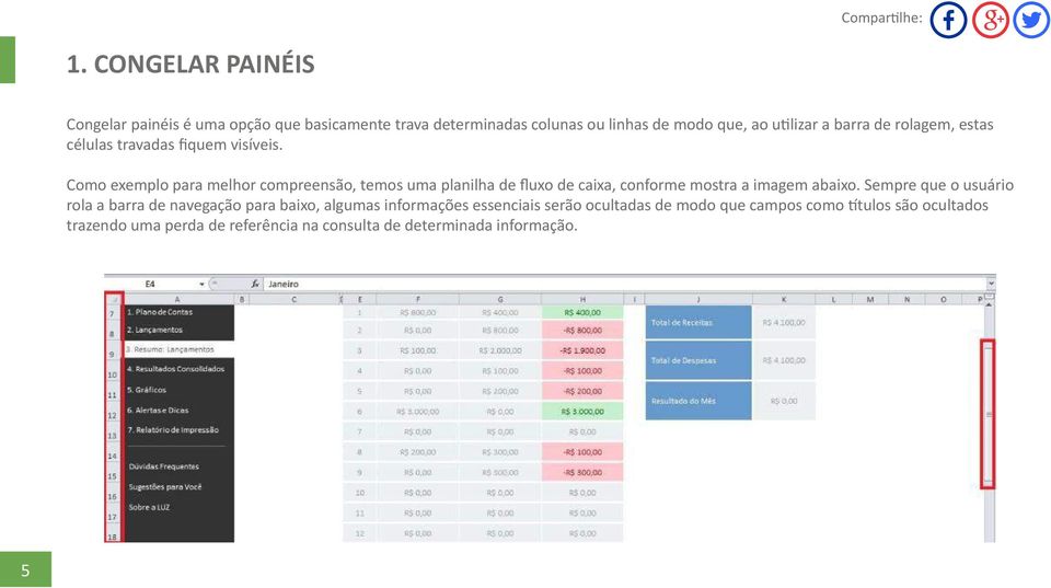 Como exemplo para melhor compreensão, temos uma planilha de fluxo de caixa, conforme mostra a imagem abaixo.