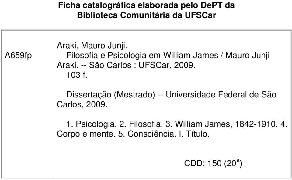 103 f. Dissertação (Mestrado) -- Universidade Federal de São Carlos, 2009. 1. Psicologia. 2. Filosofia.