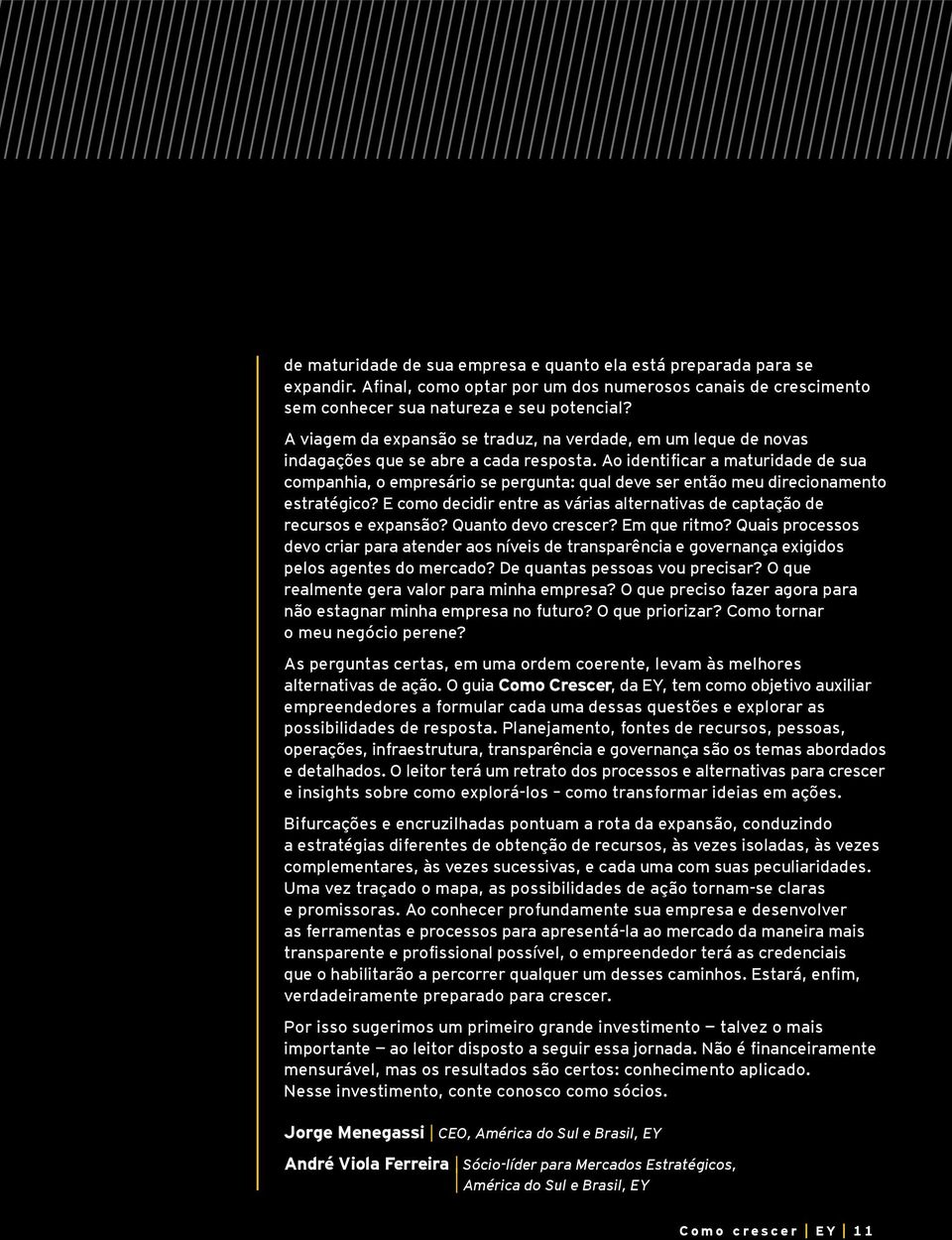 Ao identificar a maturidade de sua companhia, o empresário se pergunta: qual deve ser então meu direcionamento estratégico?