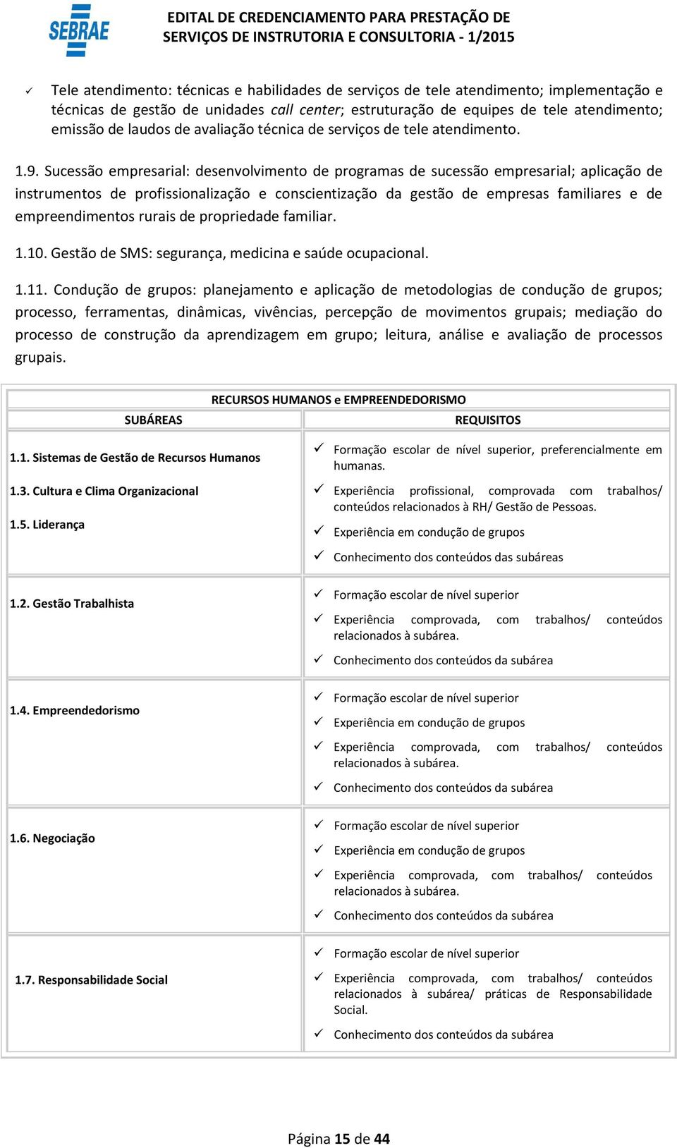 Sucessão empresarial: desenvolvimento de programas de sucessão empresarial; aplicação de instrumentos de profissionalização e conscientização da gestão de empresas familiares e de empreendimentos