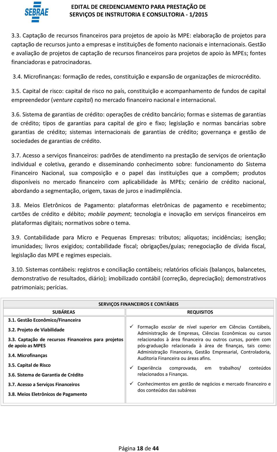 Microfinanças: formação de redes, constituição e expansão de organizações de microcrédito. 3.5.