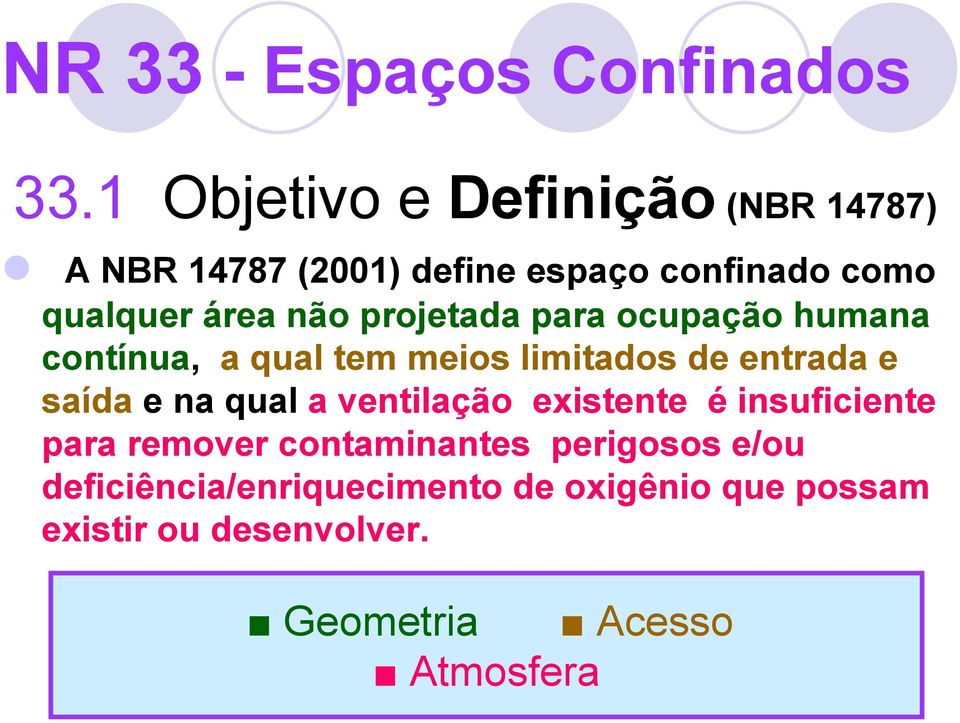 e na qual a ventilação existente é insuficiente para remover contaminantes perigosos e/ou