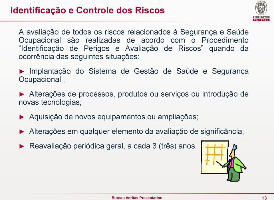 de Saúde e Segurança Ocupacional ; Alterações de processos, produtos ou serviços ou introdução de novas tecnologias; Aquisição de novos