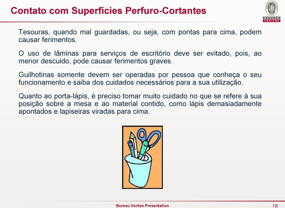 Guilhotinas somente devem ser operadas por pessoa que conheça o seu funcionamento e saiba dos cuidados necessários para a sua utilização.