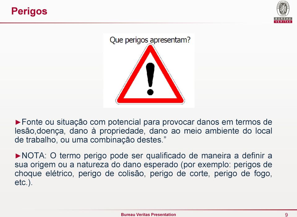 NOTA: O termo perigo pode ser qualificado de maneira a definir a sua origem ou a natureza do