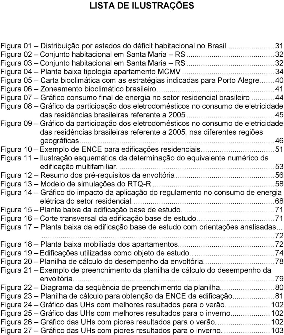 .. 41 Figura 07 Gráfico consumo final de energia no setor residencial brasileiro.