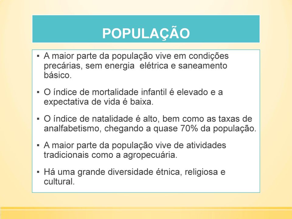 O índice de natalidade é alto, bem como as taxas de analfabetismo, chegando a quase 70% da população.