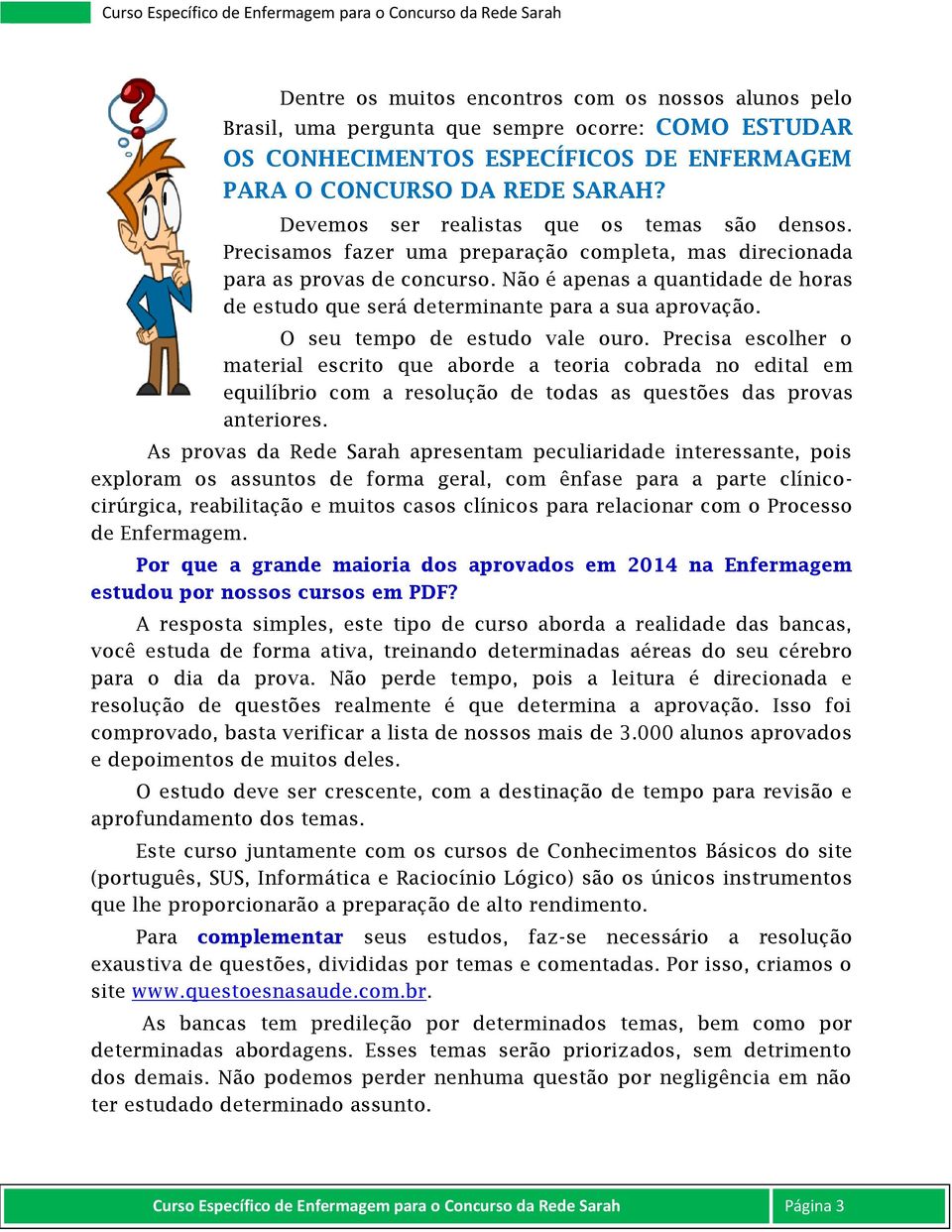 Não é apenas a quantidade de horas de estudo que será determinante para a sua aprovação. O seu tempo de estudo vale ouro.