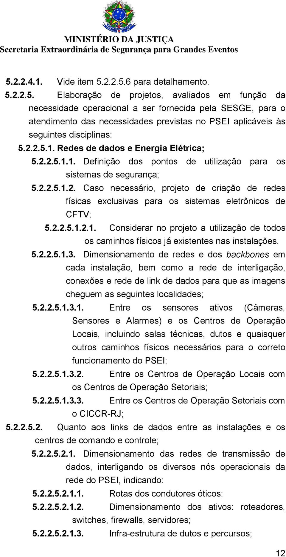 2.2.5.1.2.1. Considerar no projeto a utilização de todos os caminhos físicos já existentes nas instalações. 5.2.2.5.1.3.