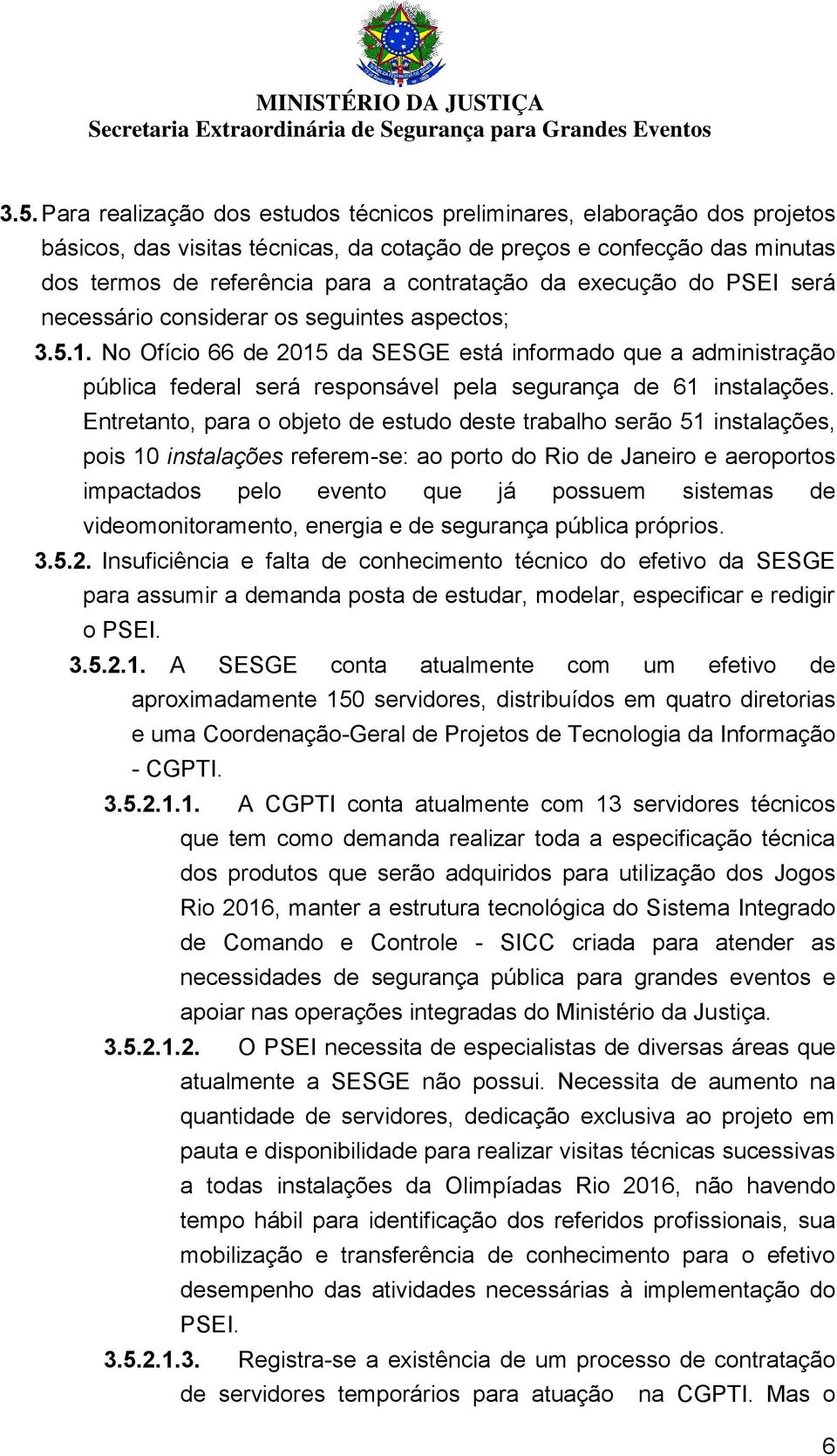 No Ofício 66 de 2015 da SESGE está informado que a administração pública federal será responsável pela segurança de 61 instalações.