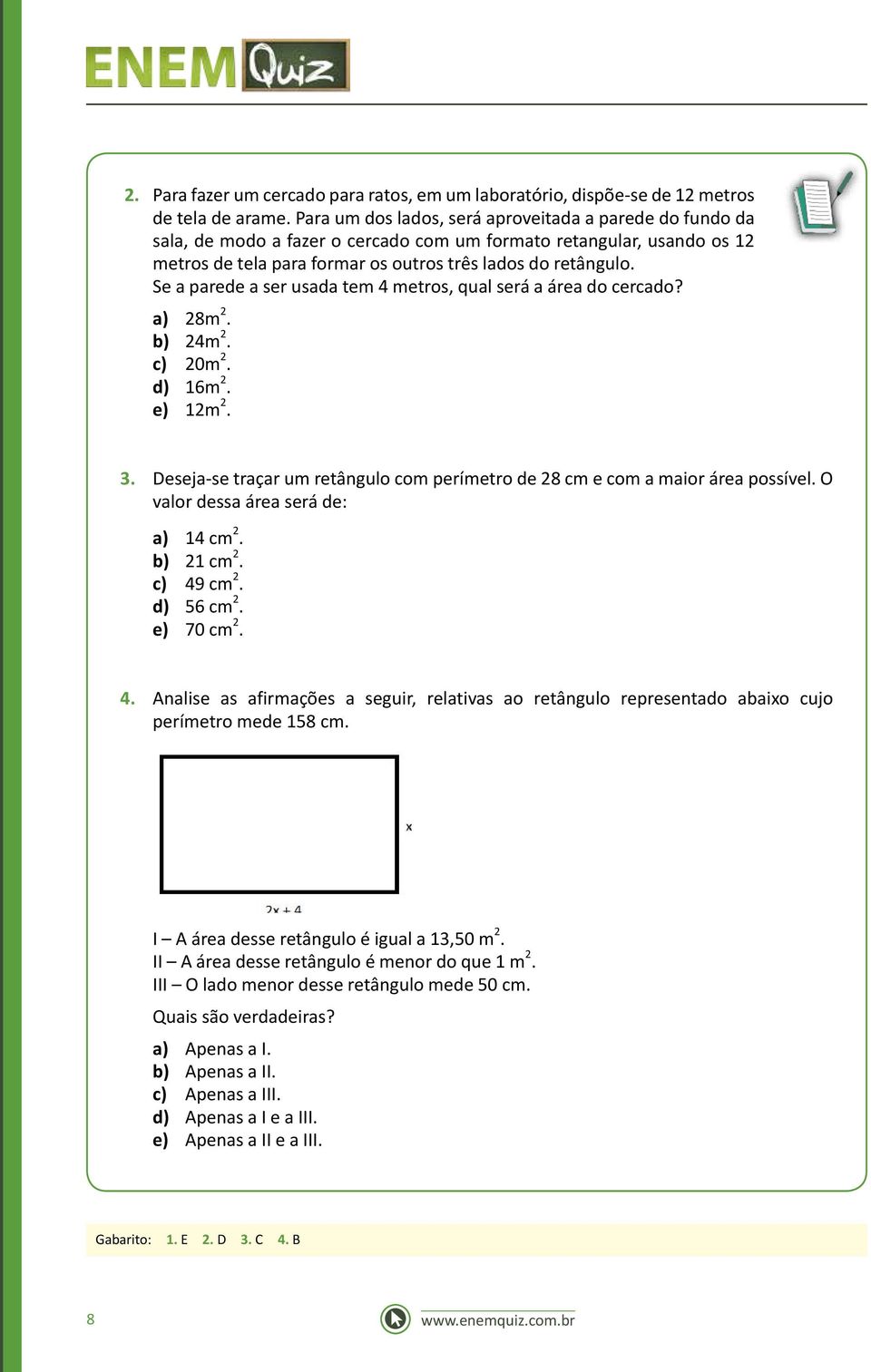 Se a parede a ser usada tem 4 metros, qual será a área do cercado? a) 28m 2. b) 24m 2. c) 20m 2. d) 16m 2. e) 12m 2. 3.