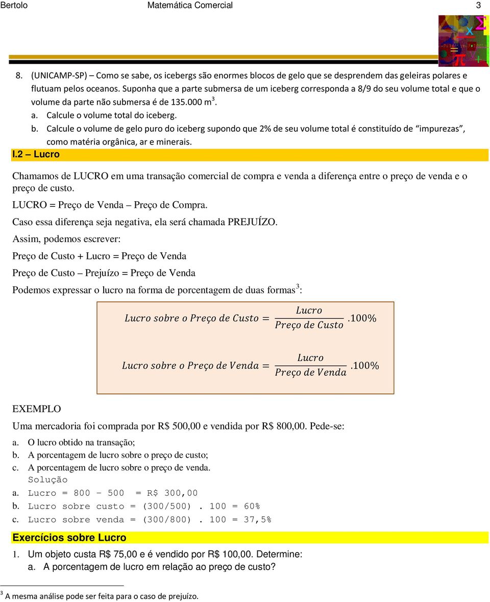 Calcule o volume de gelo puro do iceberg supondo que 2% de seu volume total é constituído de impurezas, como matéria orgânica, ar e minerais. I.