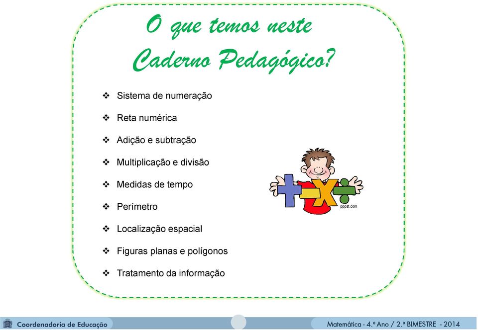 Multiplicação e divisão Medidas de tempo Perímetro