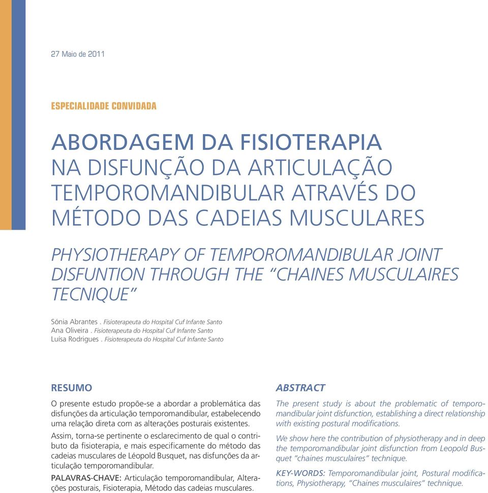 Fisioterapeuta do Hospital Cuf Infante Santo RESUMO O presente estudo propõe-se a abordar a problemática das disfunções da articulação temporomandibular, estabelecendo uma relação direta com as