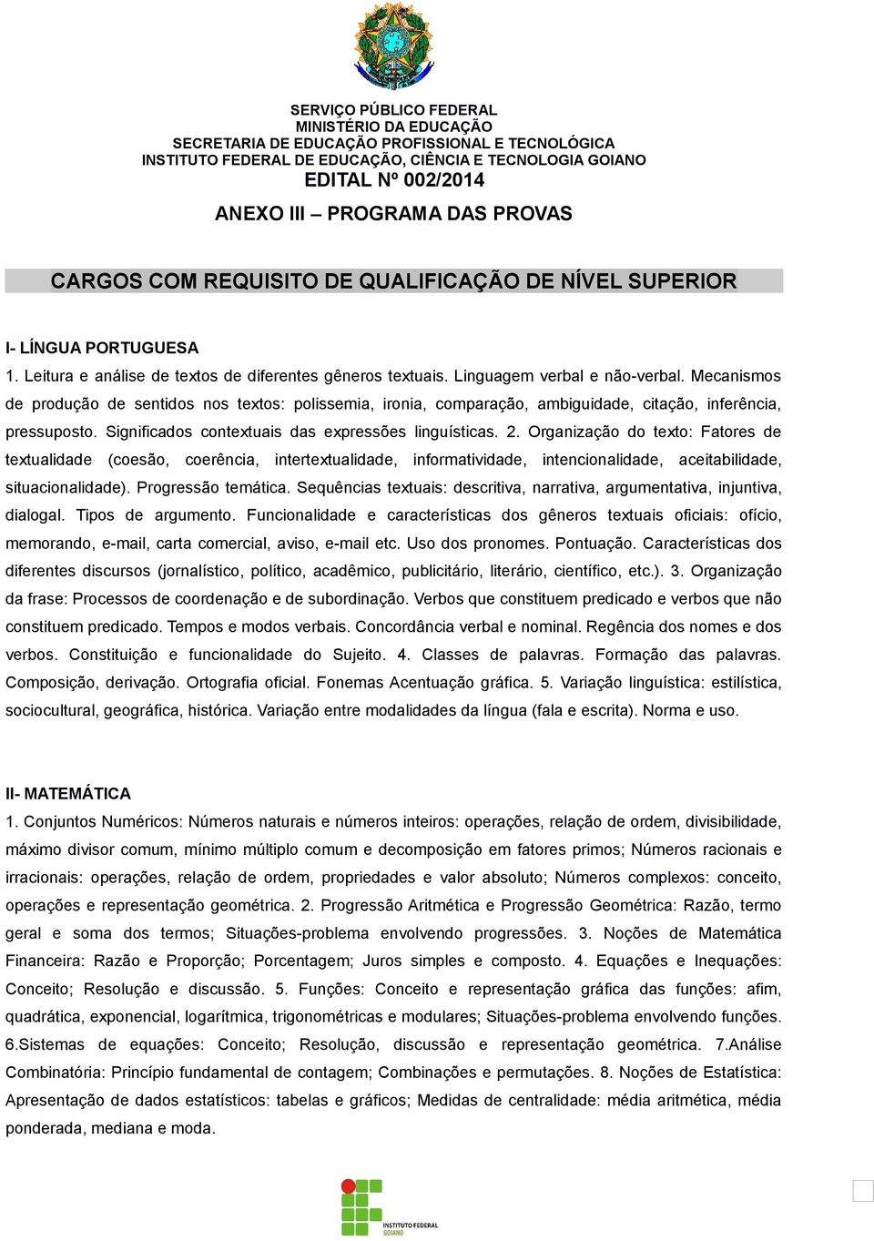 Mecanismos de produção de sentidos nos textos: polissemia, ironia, comparação, ambiguidade, citação, inferência, pressuposto. Significados contextuais das expressões linguísticas. 2.