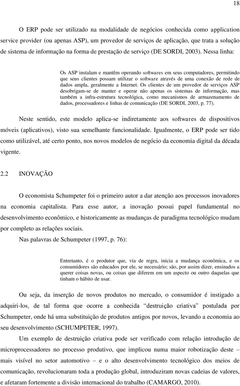 Nessa linha: Os ASP instalam e mantêm operando softwares em seus computadores, permitindo que seus clientes possam utilizar o software através de uma conexão de rede de dados ampla, geralmente a