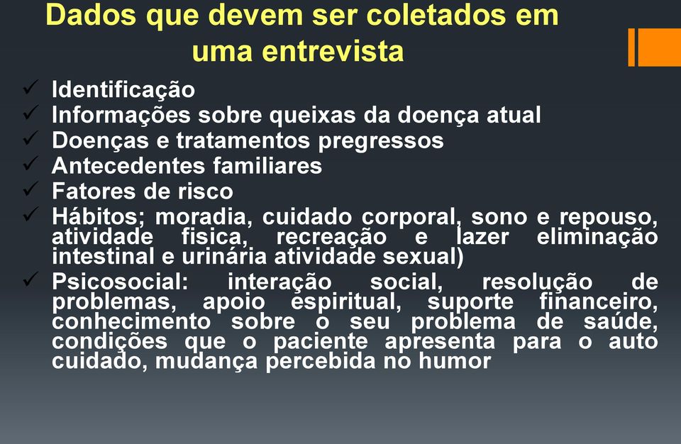 lazer eliminação intestinal e urinária atividade sexual) Psicosocial: interação social, resolução de problemas, apoio espiritual,