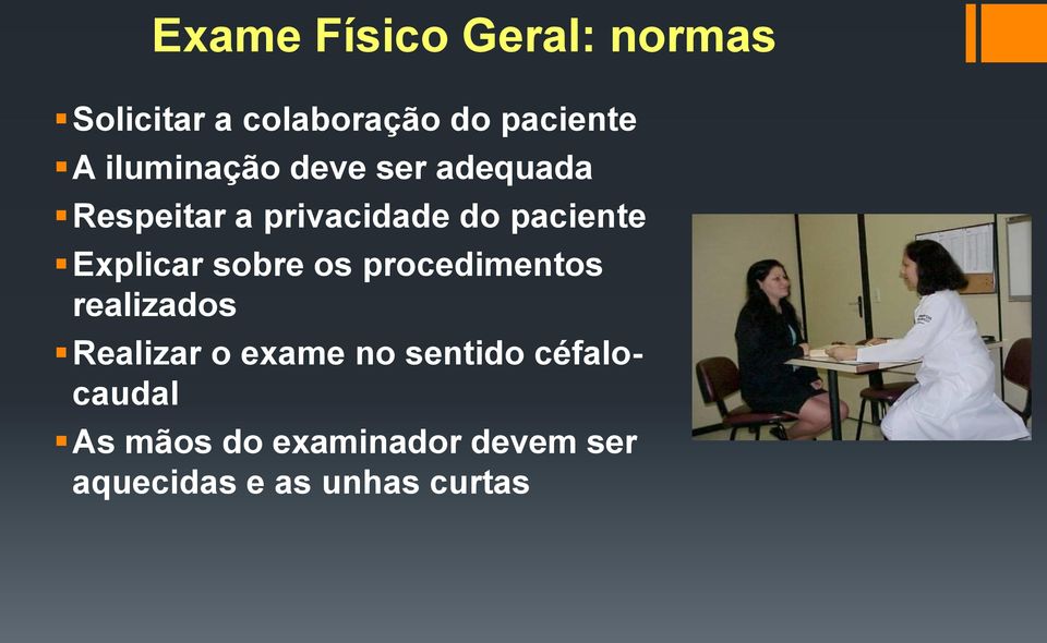 Explicar sobre os procedimentos realizados Realizar o exame no