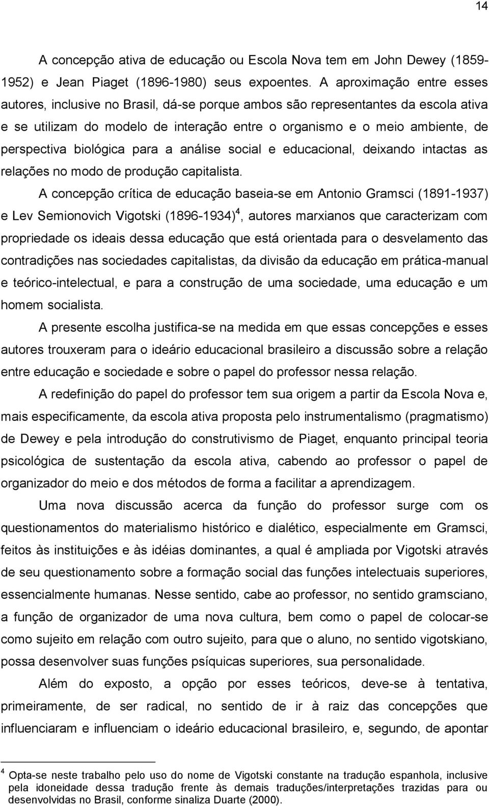 biológica para a análise social e educacional, deixando intactas as relações no modo de produção capitalista.