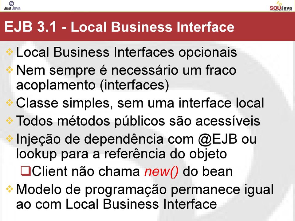 fraco acoplamento (interfaces) Classe simples, sem uma interface local Todos métodos públicos