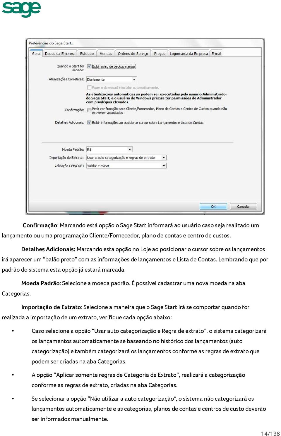 Lembrando que por padrão do sistema esta opção já estará marcada. Moeda Padrão: Selecione a moeda padrão. É possível cadastrar uma nova moeda na aba Categorias.