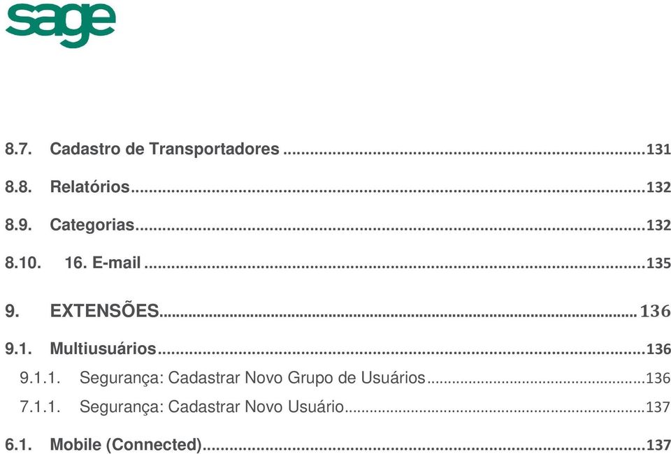 .. 136 9.1.1. Segurança: Cadastrar Novo Grupo de Usuários... 136 7.1.1. Segurança: Cadastrar Novo Usuário.