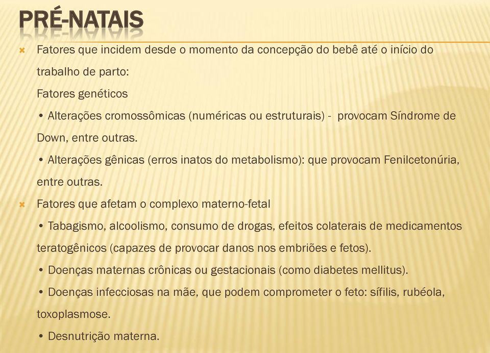 Fatores que afetam o complexo materno-fetal Tabagismo, alcoolismo, consumo de drogas, efeitos colaterais de medicamentos teratogênicos (capazes de provocar danos nos