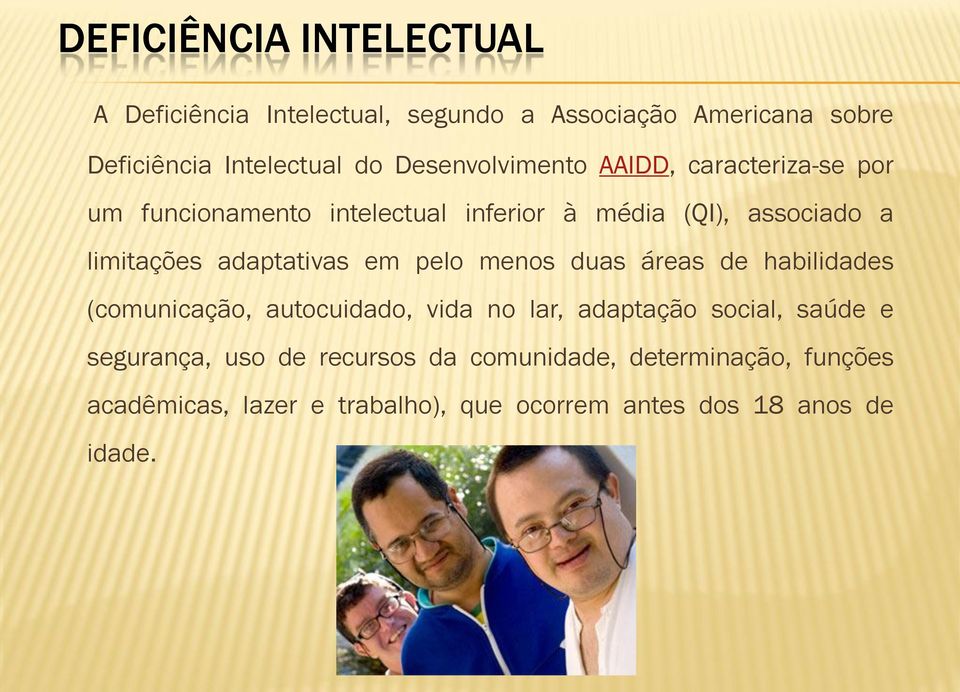 adaptativas em pelo menos duas áreas de habilidades (comunicação, autocuidado, vida no lar, adaptação social, saúde e