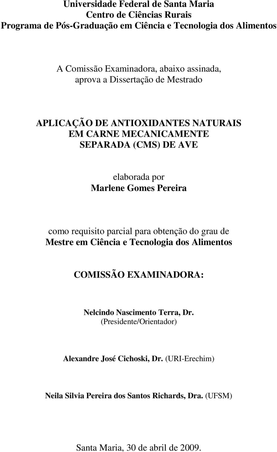 Gomes Pereira como requisito parcial para obtenção do grau de Mestre em Ciência e Tecnologia dos Alimentos COMISSÃO EXAMINADORA: Nelcindo Nascimento