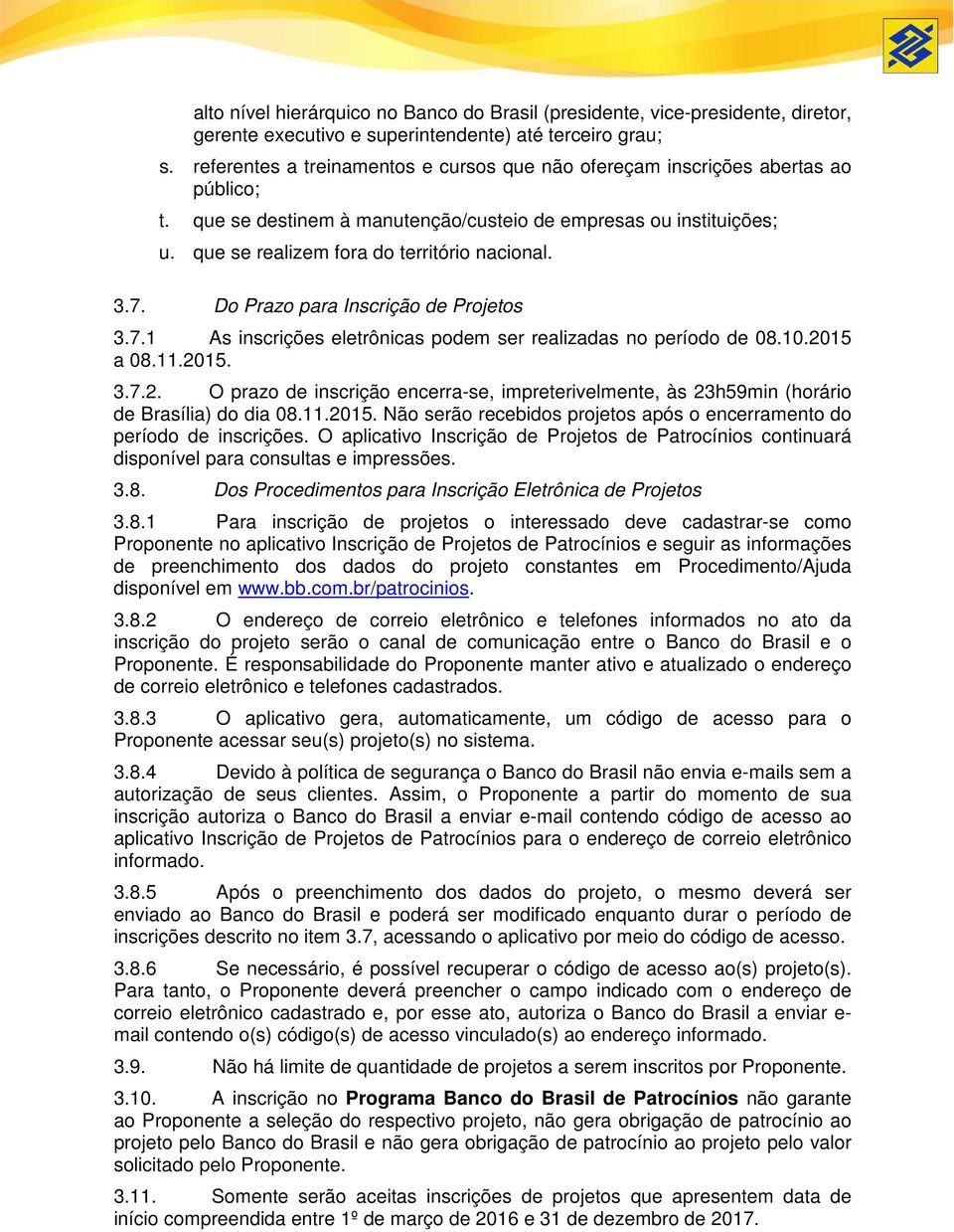 3.7. Do Prazo para Inscrição de Projetos 3.7.1 As inscrições eletrônicas podem ser realizadas no período de 08.10.20