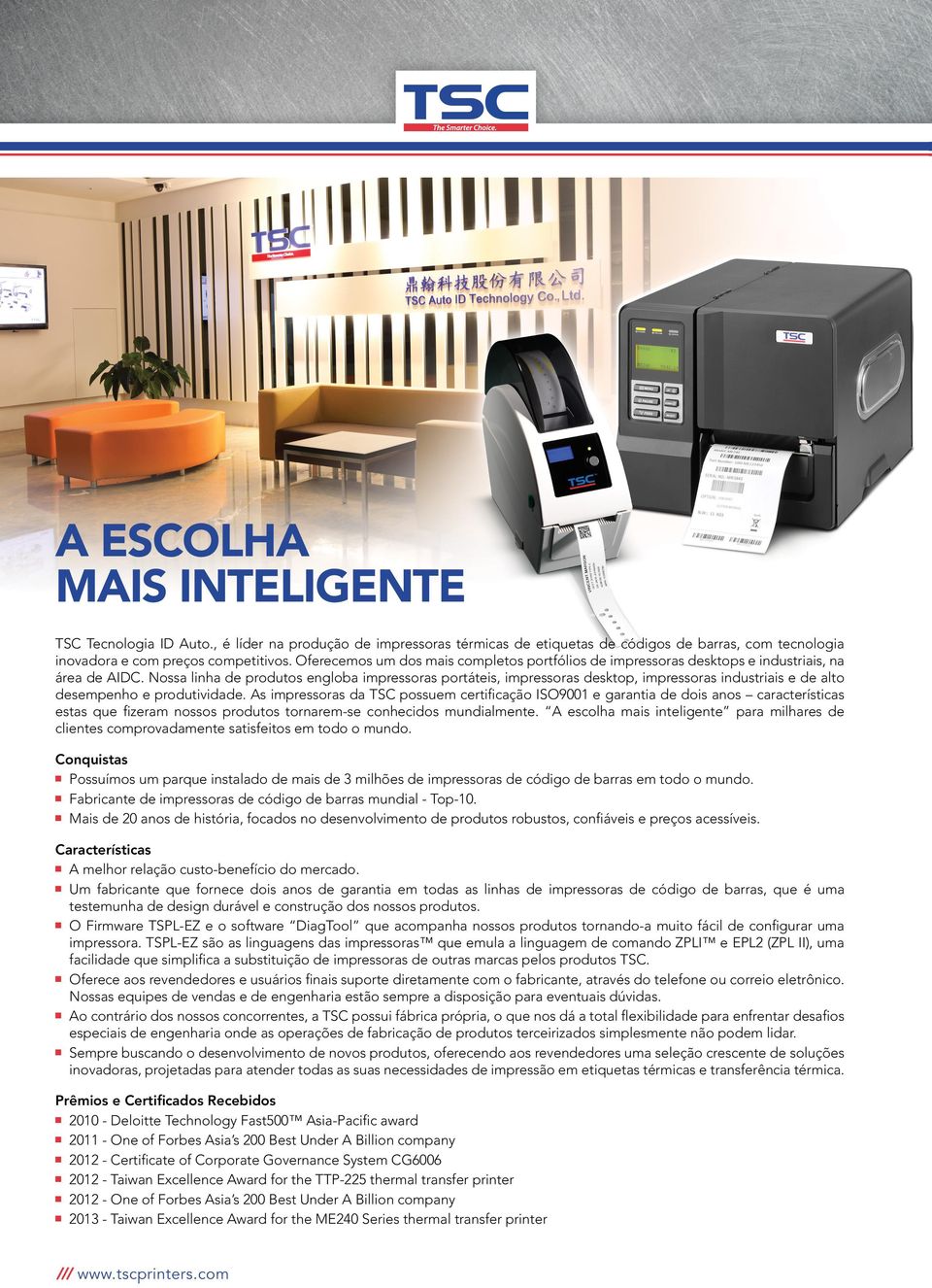 Nossa linha de produtos engloba impressoras portáteis, impressoras desktop, impressoras industriais e de alto desempenho e produtividade.