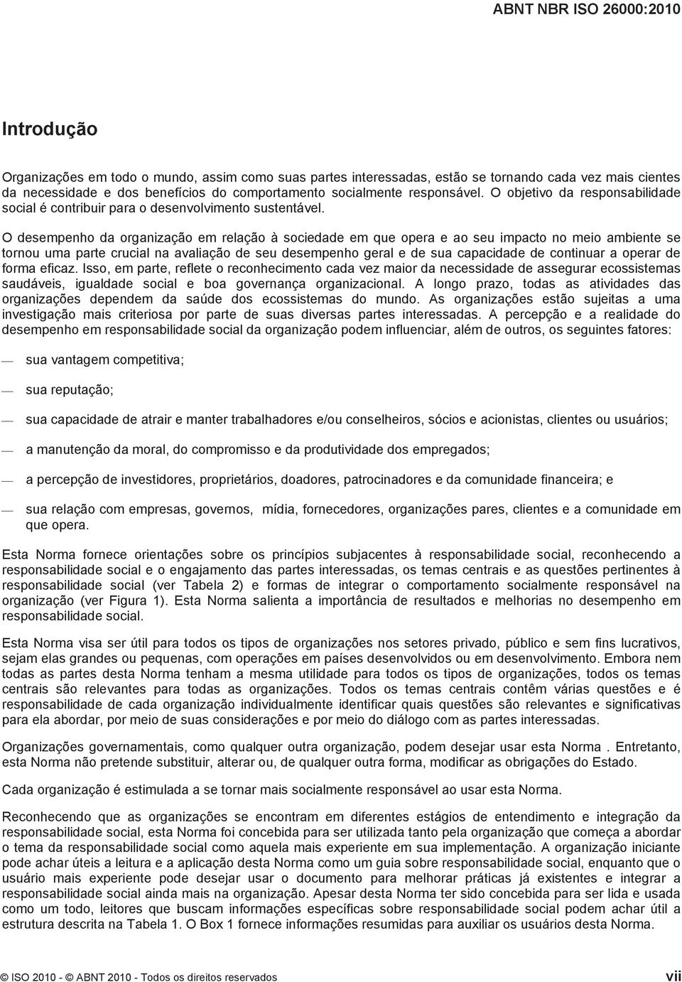 O desempenho da organização em relação à sociedade em que opera e ao seu impacto no meio ambiente se tornou uma parte crucial na avaliação de seu desempenho geral e de sua capacidade de continuar a