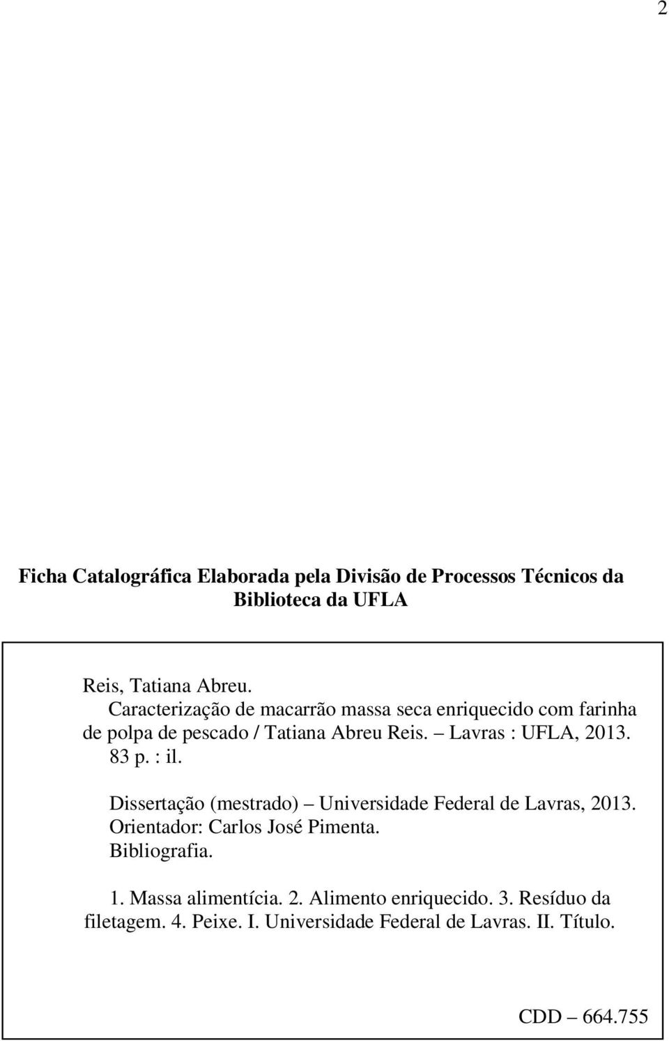 83 p. : il. Dissertação (mestrado) Universidade Federal de Lavras, 2013. Orientador: Carlos José Pimenta. Bibliografia. 1.