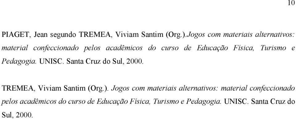 Física, Turismo e Pedagogia. UNISC. Santa Cruz do Sul, 2000. TREMEA, Viviam Santim (Org.).