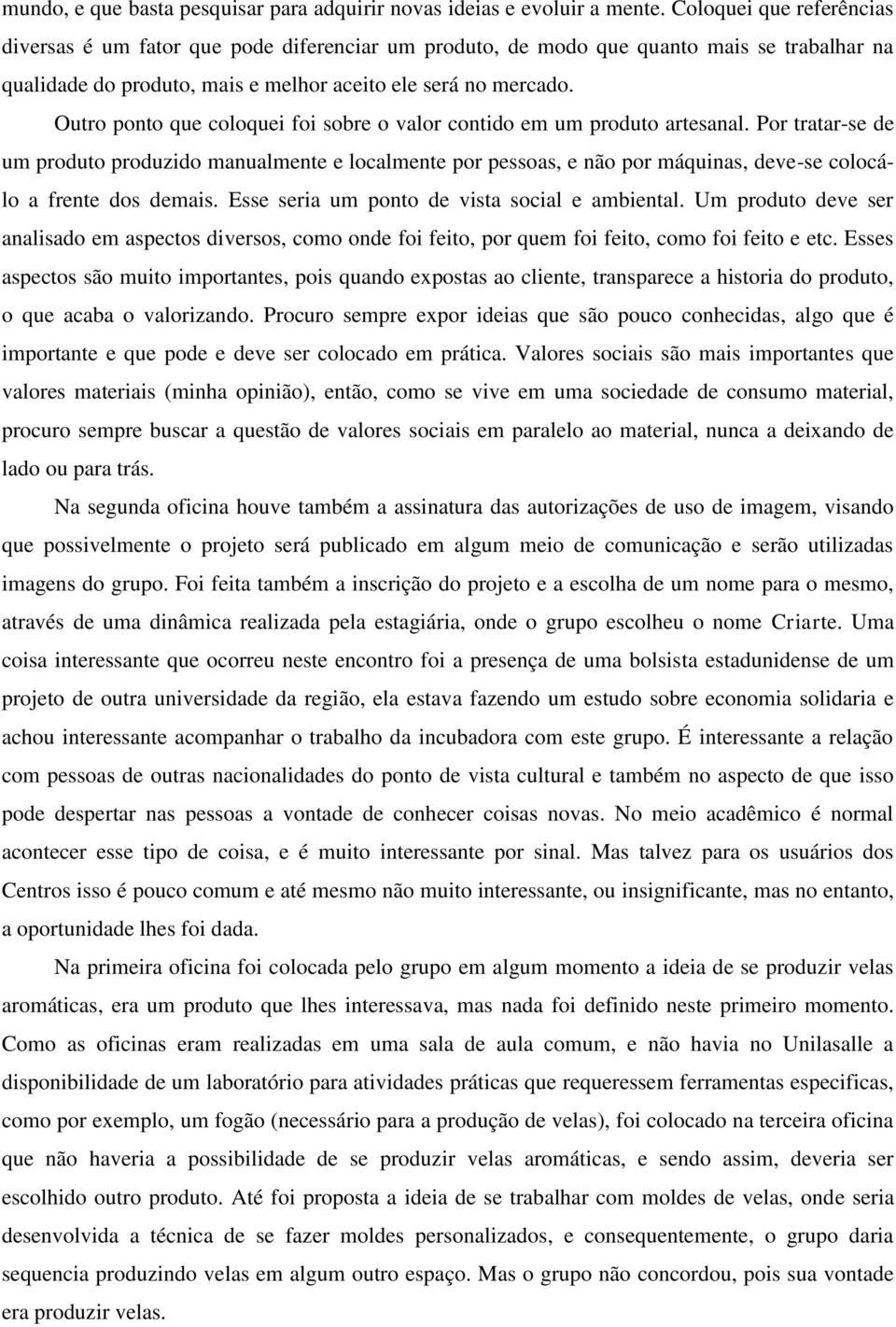 Outro ponto que coloquei foi sobre o valor contido em um produto artesanal.