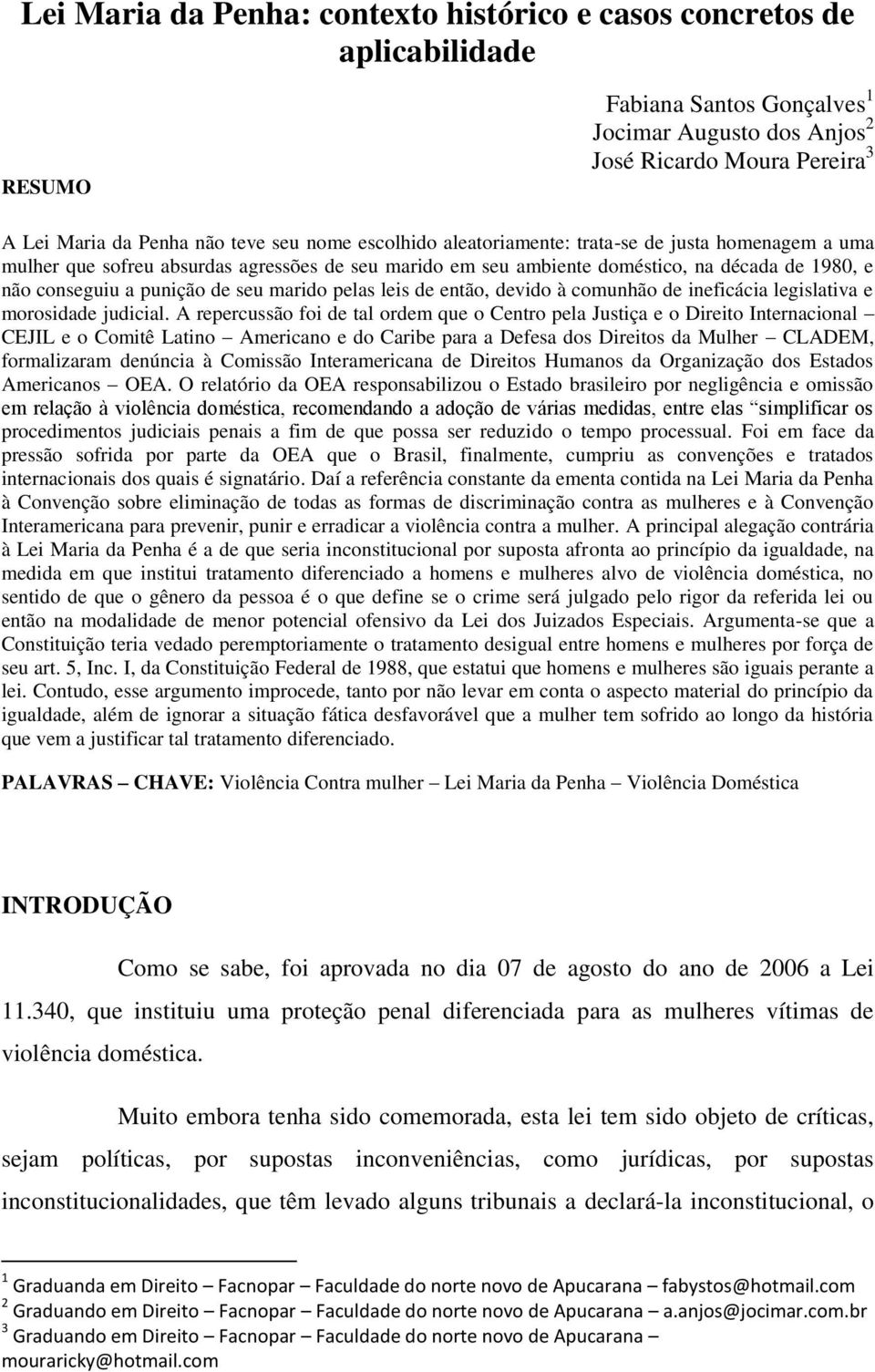 marido pelas leis de então, devido à comunhão de ineficácia legislativa e morosidade judicial.